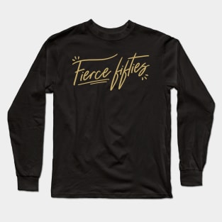 50th birthday ideas fierce Long Sleeve T-Shirt